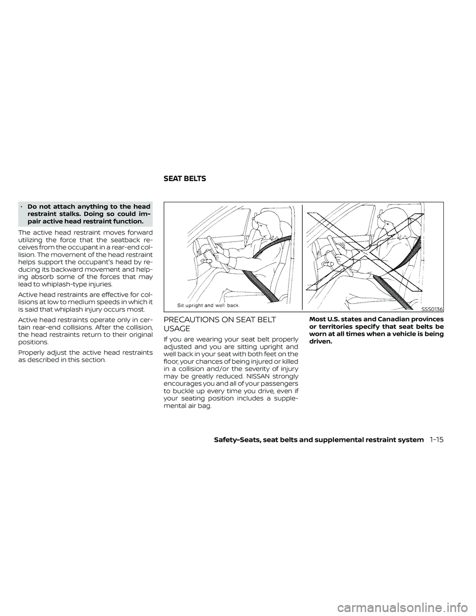NISSAN FRONTIER 2021 Owners Manual •Do not attach anything to the head
restraint stalks. Doing so could im-
pair active head restraint function.
The active head restraint moves forward
utilizing the force that the seatback re-
ceives NISSAN FRONTIER 2021 Owners Manual •Do not attach anything to the head
restraint stalks. Doing so could im-
pair active head restraint function.
The active head restraint moves forward
utilizing the force that the seatback re-
ceives