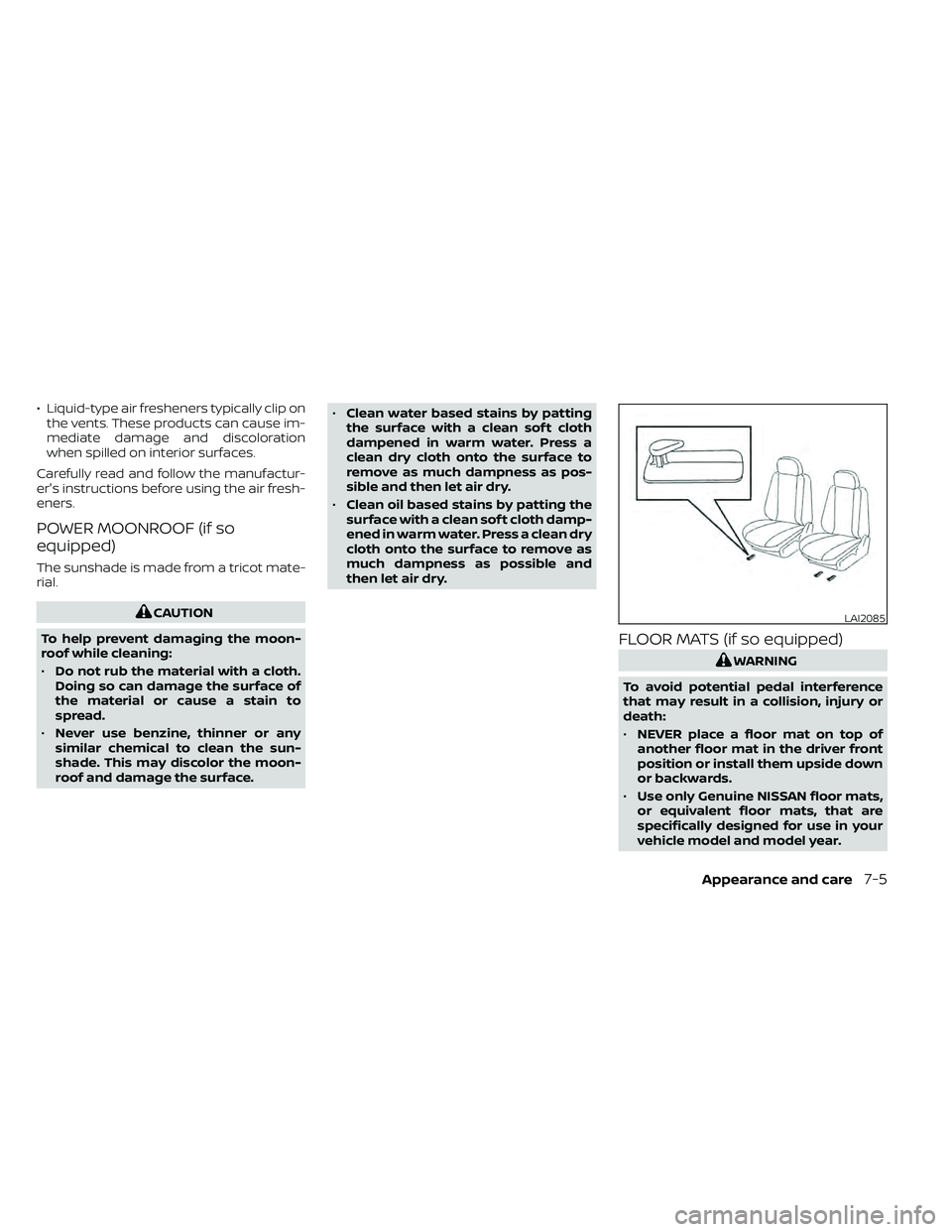 NISSAN FRONTIER 2021  Owners Manual • Liquid-type air fresheners typically clip onthe vents. These products can cause im-
mediate damage and discoloration
when spilled on interior surfaces.
Carefully read and follow the manufactur-
er