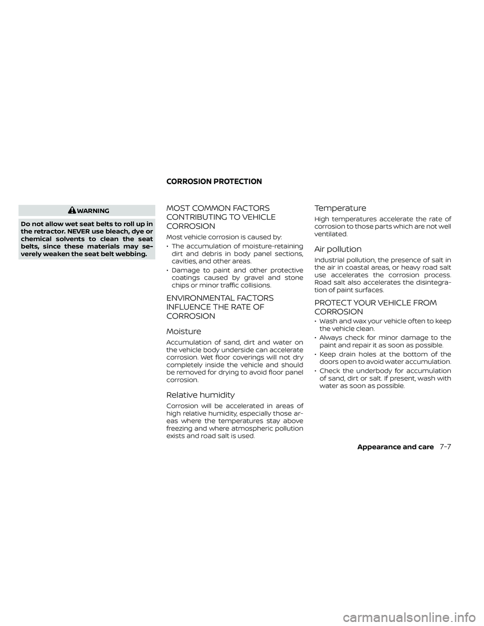 NISSAN FRONTIER 2021  Owners Manual WARNING
Do not allow wet seat belts to roll up in
the retractor. NEVER use bleach, dye or
chemical solvents to clean the seat
belts, since these materials may se-
verely weaken the seat belt webbing.M