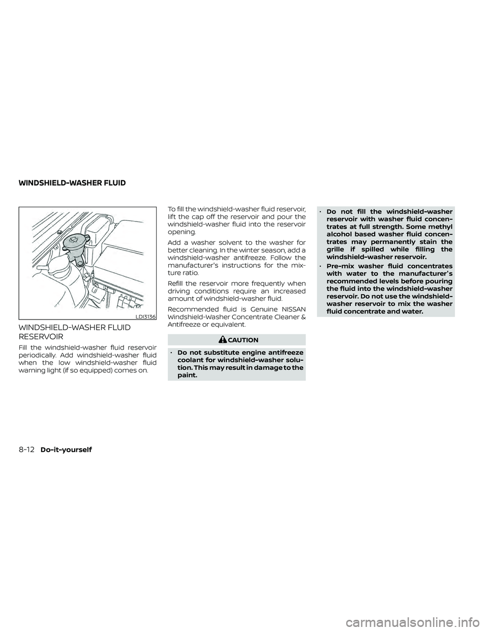 NISSAN FRONTIER 2021  Owners Manual WINDSHIELD-WASHER FLUID
RESERVOIR
Fill the windshield-washer fluid reservoir
periodically. Add windshield-washer fluid
when the low windshield-washer fluid
warning light (if so equipped) comes on.To f