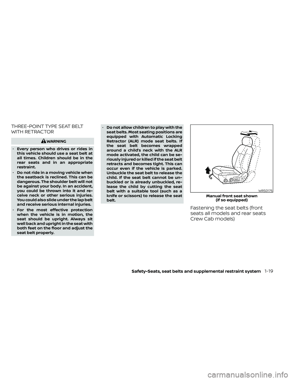 NISSAN FRONTIER 2021  Owners Manual THREE-POINT TYPE SEAT BELT
WITH RETRACTOR
WRS0175
Manual front seat shown(if so equipped)
Safety-Seats, seat belts and supplemental restraint system1-19 