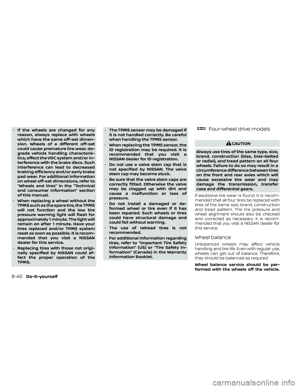 NISSAN FRONTIER 2021  Owners Manual •If the wheels are changed for any
reason, always replace with wheels
which have the same off-set dimen-
sion. Wheels of a different off-set
could cause premature tire wear, de-
grade vehicle handli