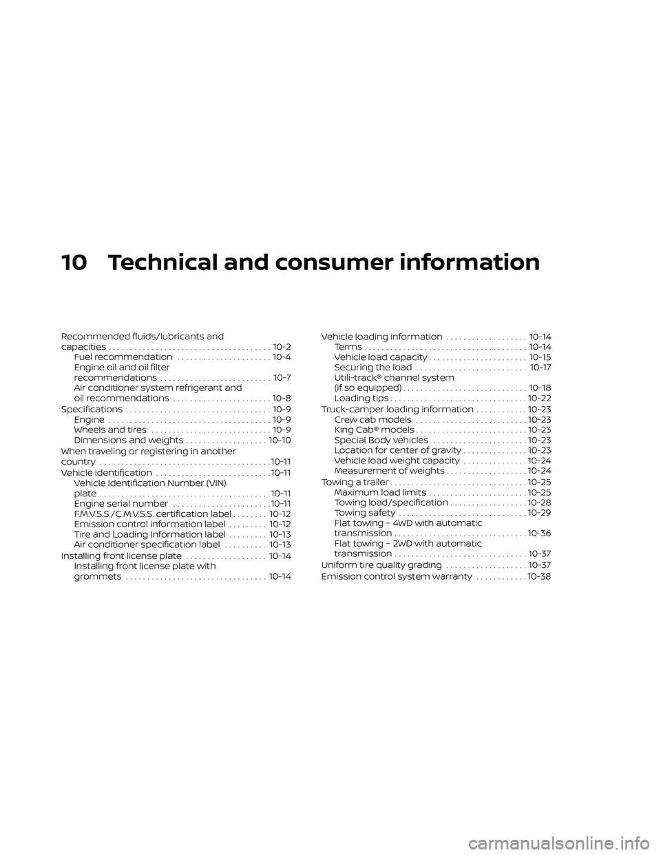 NISSAN FRONTIER 2021  Owners Manual 10 Technical and consumer information
Recommended fluids/lubricants and
capacities...................................... 10-2
Fuel recommendation ......................10-4
Engine oil and oil filter
r