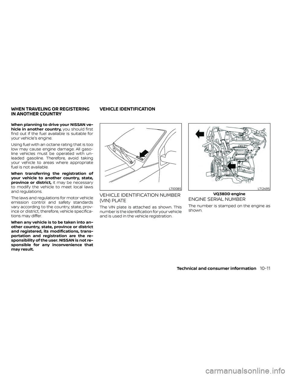 NISSAN FRONTIER 2021 Owners Manual When planning to drive your NISSAN ve-
hicle in another country,you should first
find out if the fuel available is suitable for
your vehicle's engine.
Using fuel with an octane rating that is too
NISSAN FRONTIER 2021 Owners Manual When planning to drive your NISSAN ve-
hicle in another country,you should first
find out if the fuel available is suitable for
your vehicle's engine.
Using fuel with an octane rating that is too