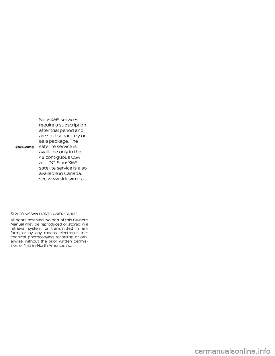 NISSAN FRONTIER 2021  Owners Manual SiriusXM® services
require a subscription
af ter trial period and
are sold separately or
as a package. The
satellite service is
available only in the
48 contiguous USA
and DC. SiriusXM®
satellite se