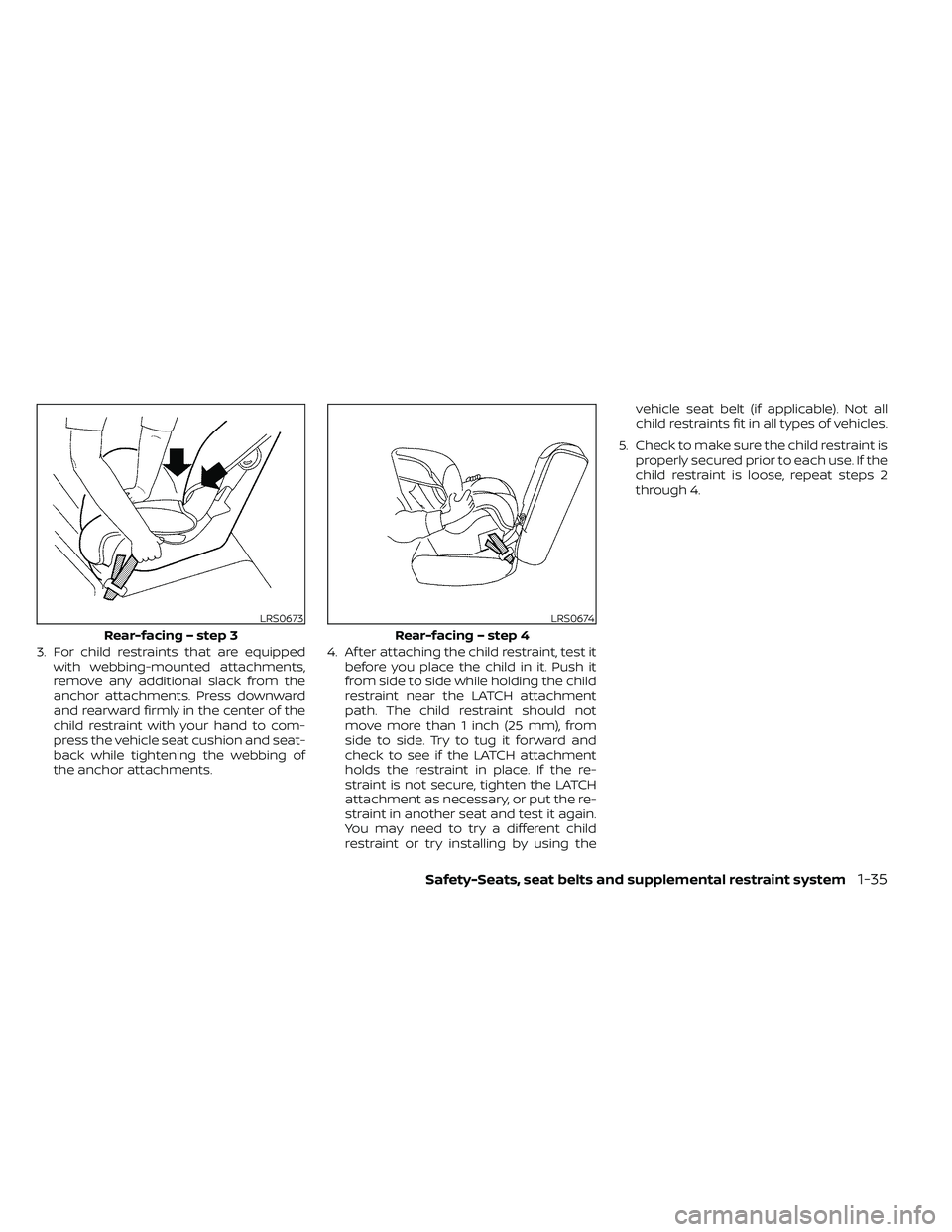 NISSAN FRONTIER 2021 Owners Manual 3. For child restraints that are equippedwith webbing-mounted attachments,
remove any additional slack from the
anchor attachments. Press downward
and rearward firmly in the center of the
child restra NISSAN FRONTIER 2021 Owners Manual 3. For child restraints that are equippedwith webbing-mounted attachments,
remove any additional slack from the
anchor attachments. Press downward
and rearward firmly in the center of the
child restra