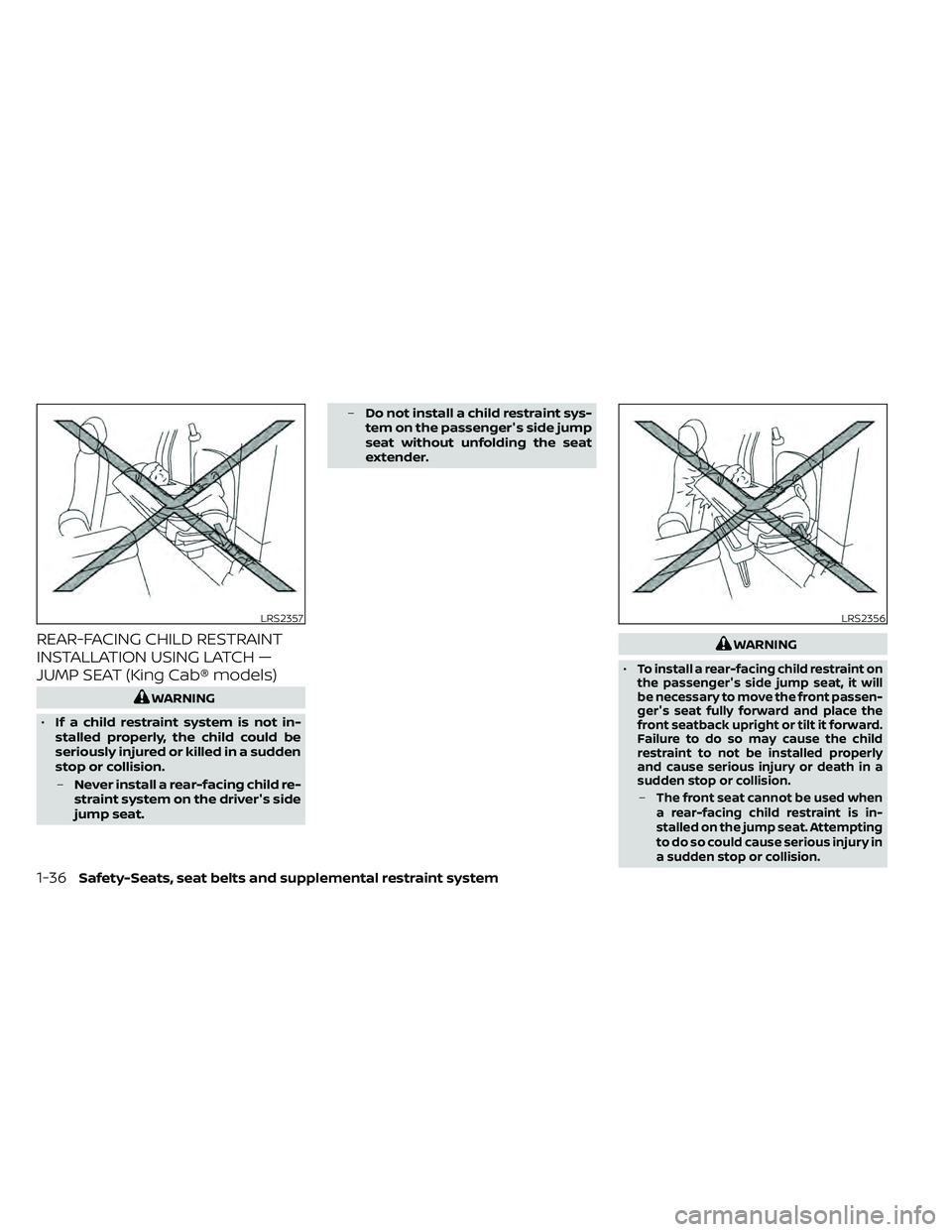 NISSAN FRONTIER 2021  Owners Manual REAR-FACING CHILD RESTRAINT
INSTALLATION USING LATCH —
JUMP SEAT (King Cab® models)WARNING
•
To install a rear-facing child restraint on
the passenger's side jump seat, it will
be necessary t