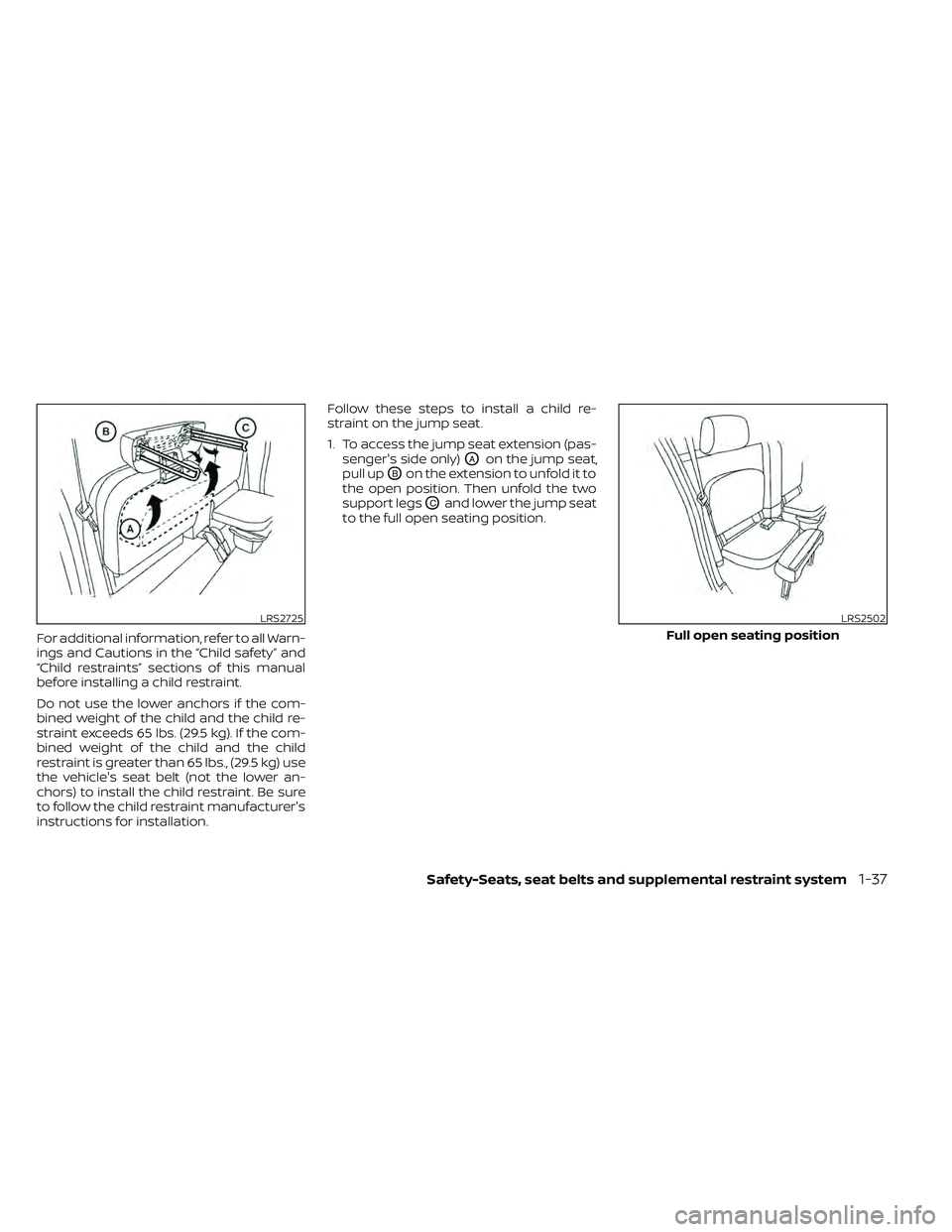 NISSAN FRONTIER 2021  Owners Manual For additional information, refer to all Warn-
ings and Cautions in the “Child safety” and
“Child restraints” sections of this manual
before installing a child restraint.
Do not use the lower 