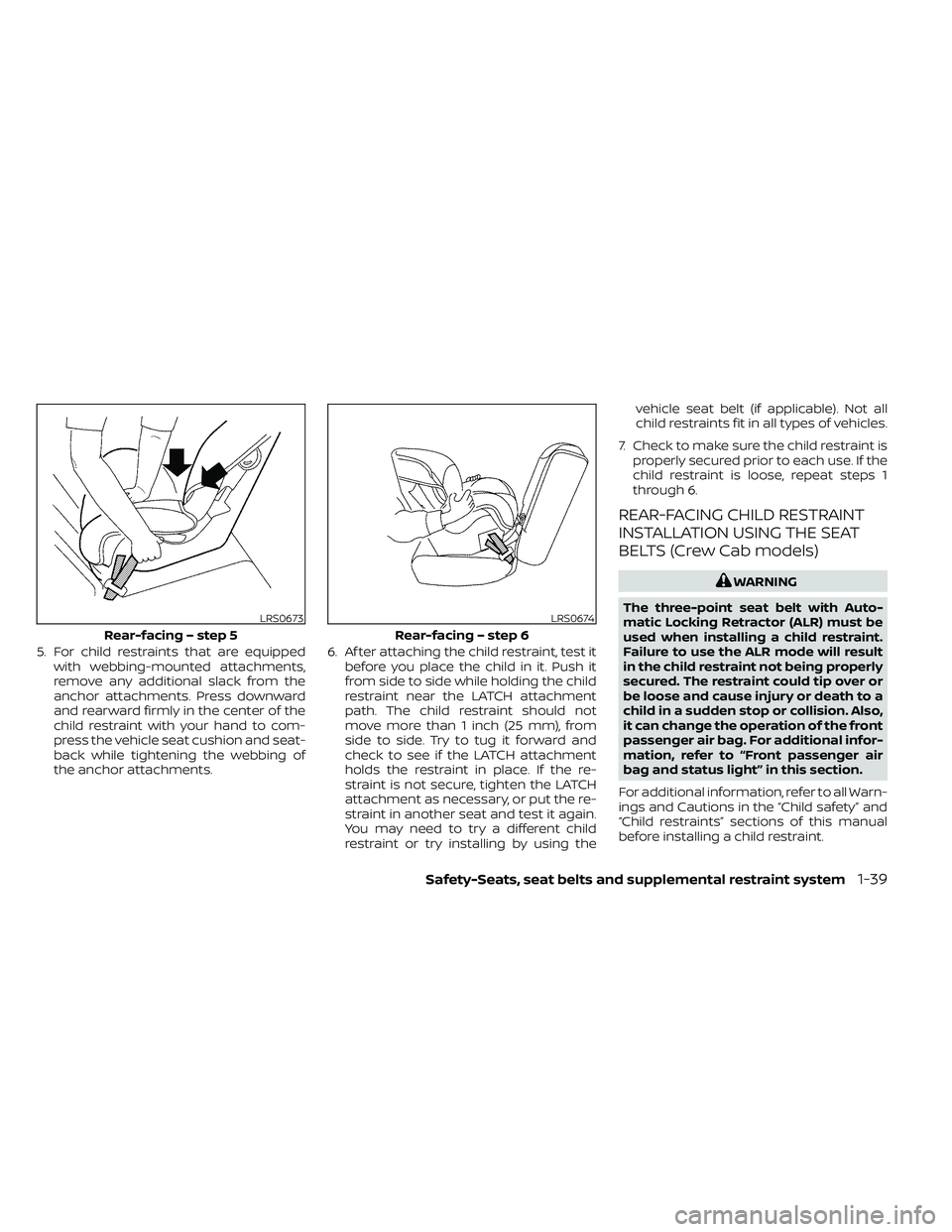NISSAN FRONTIER 2021 Owners Manual 5. For child restraints that are equippedwith webbing-mounted attachments,
remove any additional slack from the
anchor attachments. Press downward
and rearward firmly in the center of the
child restra NISSAN FRONTIER 2021 Owners Manual 5. For child restraints that are equippedwith webbing-mounted attachments,
remove any additional slack from the
anchor attachments. Press downward
and rearward firmly in the center of the
child restra