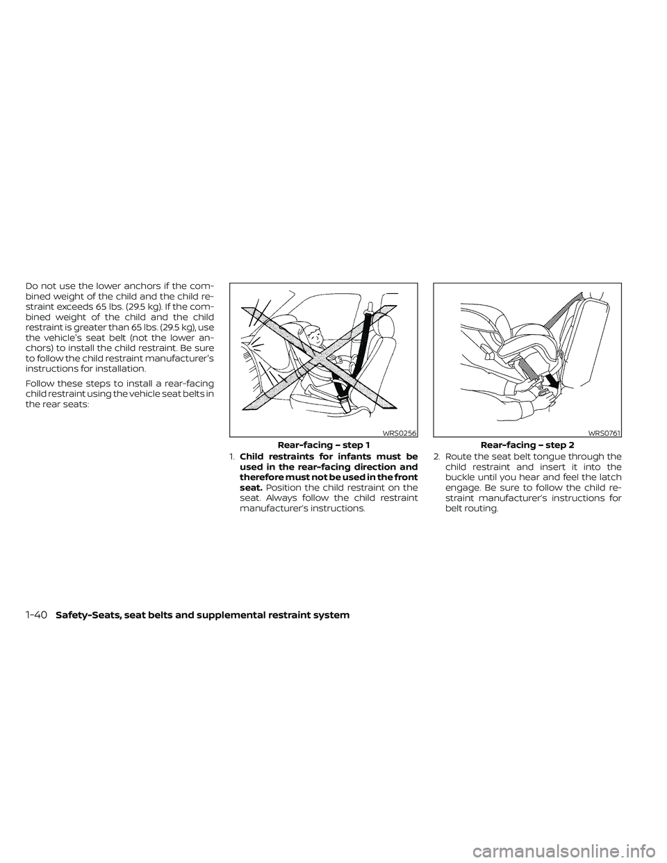 NISSAN FRONTIER 2021  Owners Manual Do not use the lower anchors if the com-
bined weight of the child and the child re-
straint exceeds 65 lbs. (29.5 kg). If the com-
bined weight of the child and the child
restraint is greater than 65