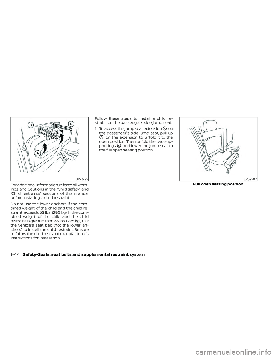 NISSAN FRONTIER 2021  Owners Manual For additional information, refer to all Warn-
ings and Cautions in the “Child safety” and
“Child restraints” sections of this manual
before installing a child restraint.
Do not use the lower 