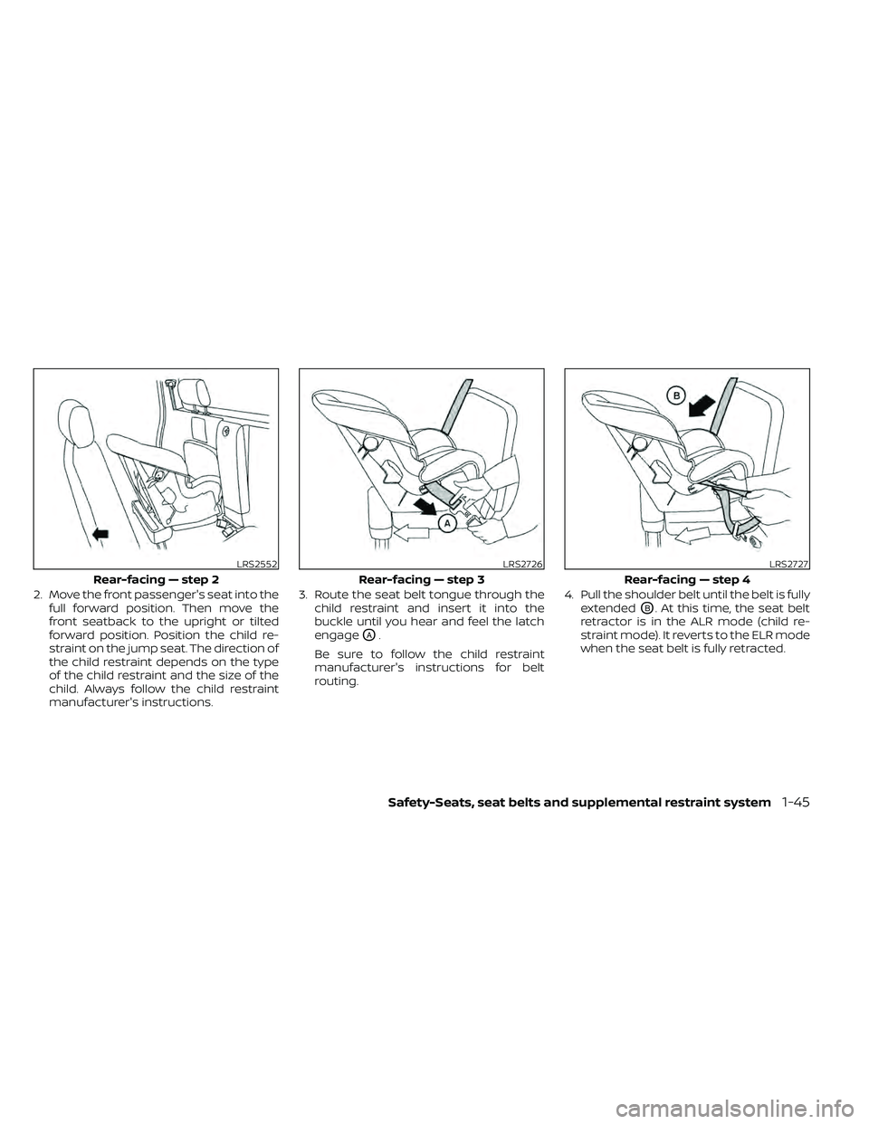 NISSAN FRONTIER 2021  Owners Manual 2. Move the front passenger's seat into thefull forward position. Then move the
front seatback to the upright or tilted
forward position. Position the child re-
straint on the jump seat. The direc