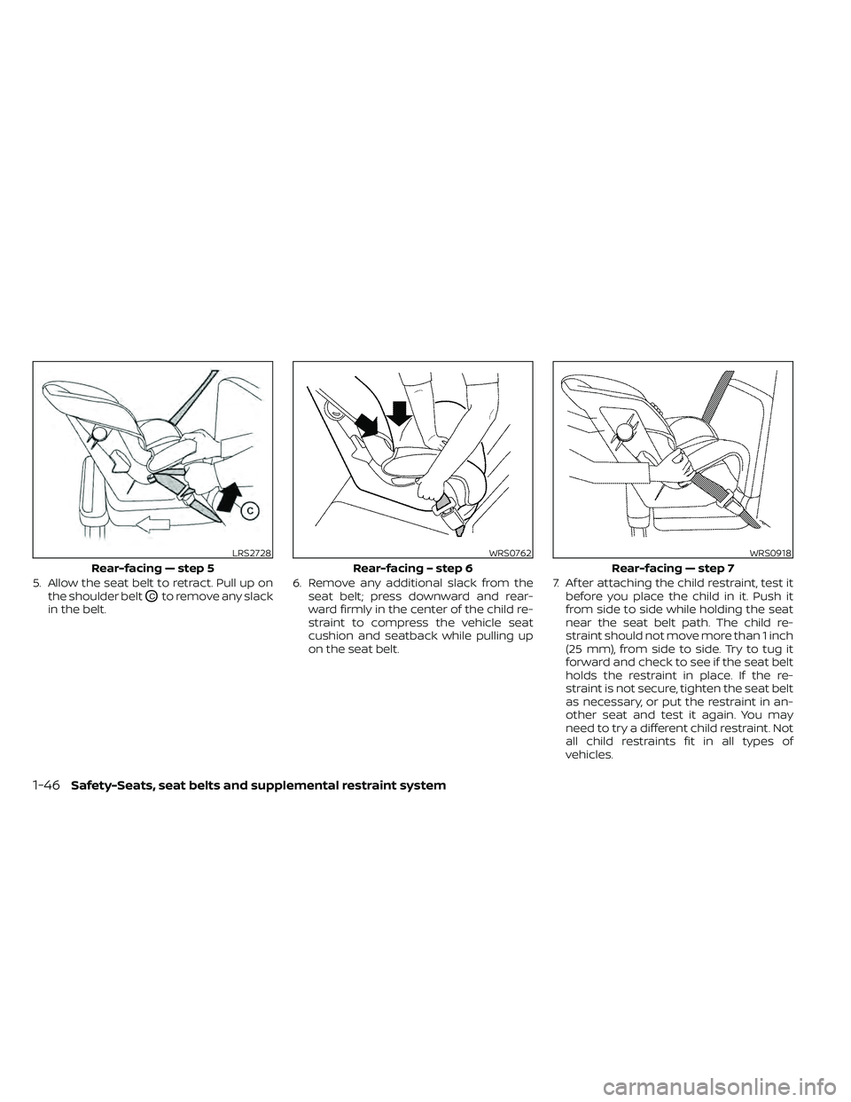 NISSAN FRONTIER 2021  Owners Manual 5. Allow the seat belt to retract. Pull up onthe shoulder belt
OCto remove any slack
in the belt. 6. Remove any additional slack from the
seat belt; press downward and rear-
ward firmly in the center 