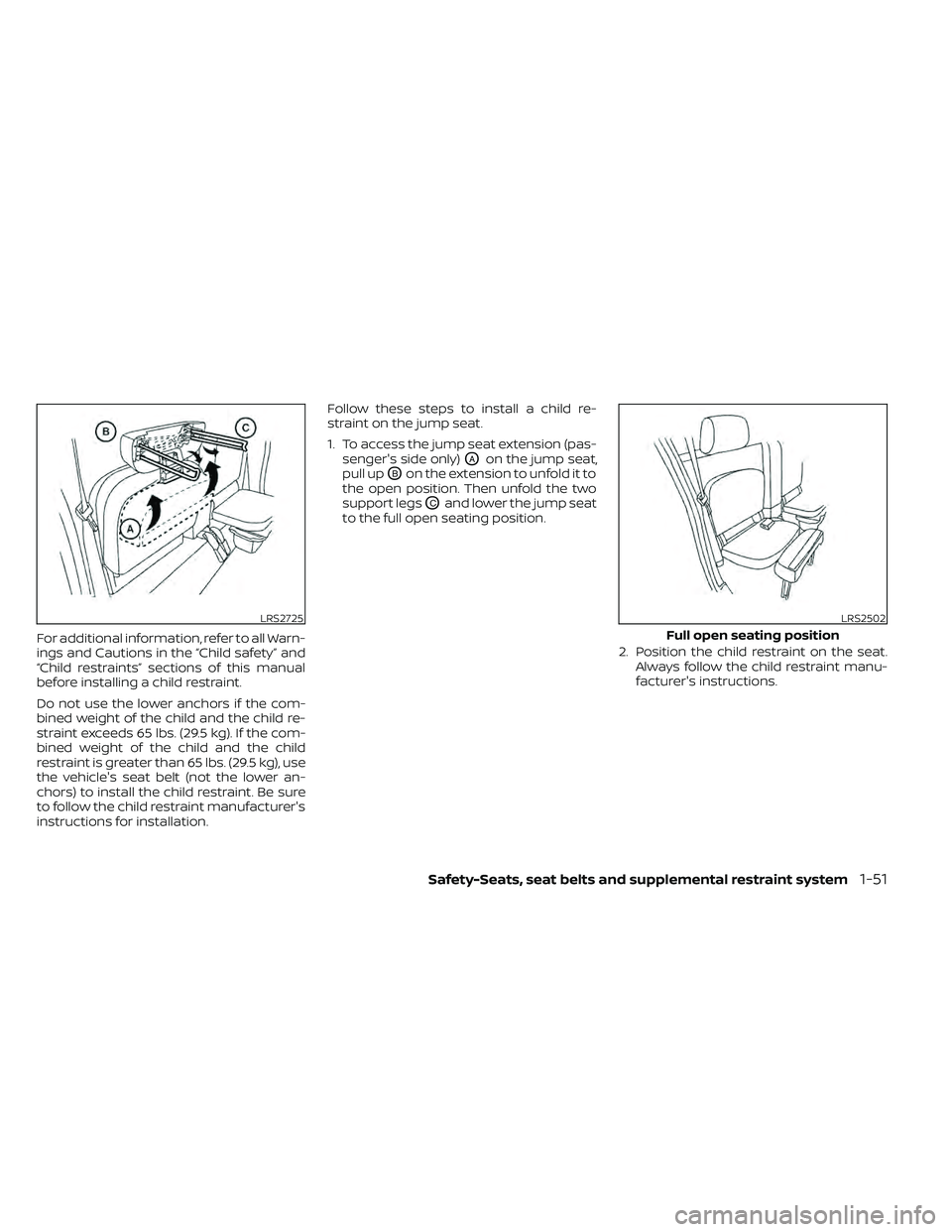 NISSAN FRONTIER 2021  Owners Manual For additional information, refer to all Warn-
ings and Cautions in the “Child safety” and
“Child restraints” sections of this manual
before installing a child restraint.
Do not use the lower 
