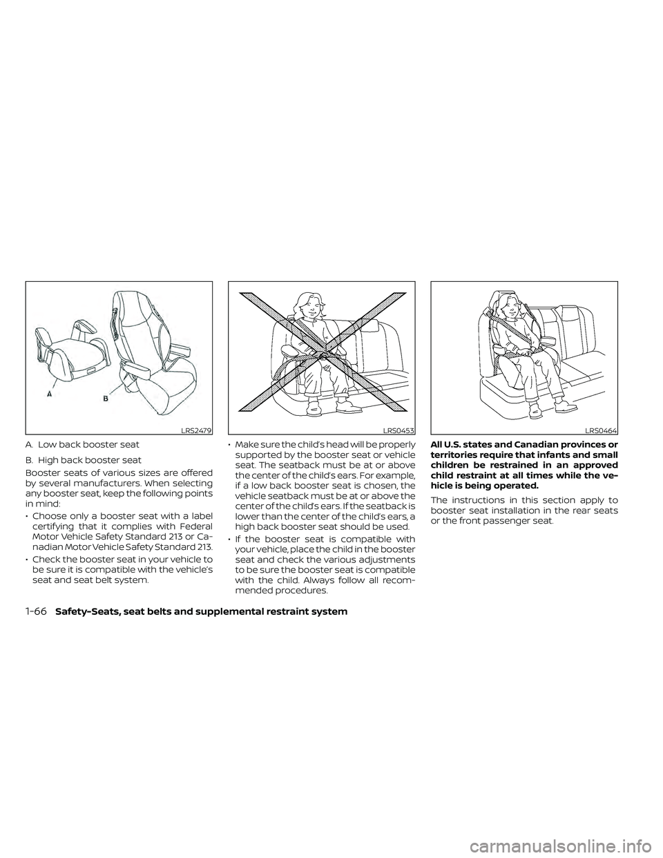 NISSAN FRONTIER 2021  Owners Manual Booster seats of various sizes are offered
by several manufacturers. When selecting
any booster seat, keep the following points
in mind:
• Choose only a booster seat with a labelcertif ying that it 