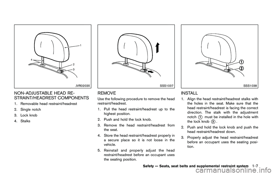 NISSAN JUKE 2018  Owners Manual MODIFICATION OF YOUR VEHI-
CLE
This vehicle should not be modified.
Modification could affect its performance,
safety or durability, and may even violate
governmental regulations. In addition,
damage 