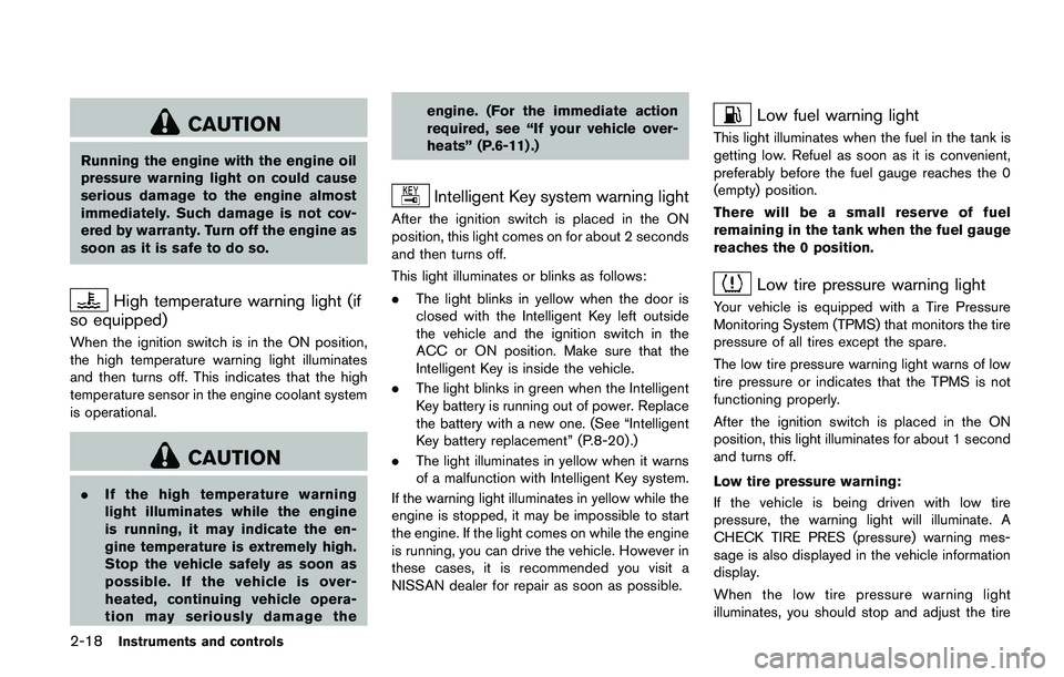 NISSAN JUKE 2018  Owners Manual recommended you visit a NISSAN
dealer for installation of electrical
equipment. The Supplemental Re-
straint System (SRS) wiring har-
nesses* should not be modified or
disconnected. Unauthorized elect