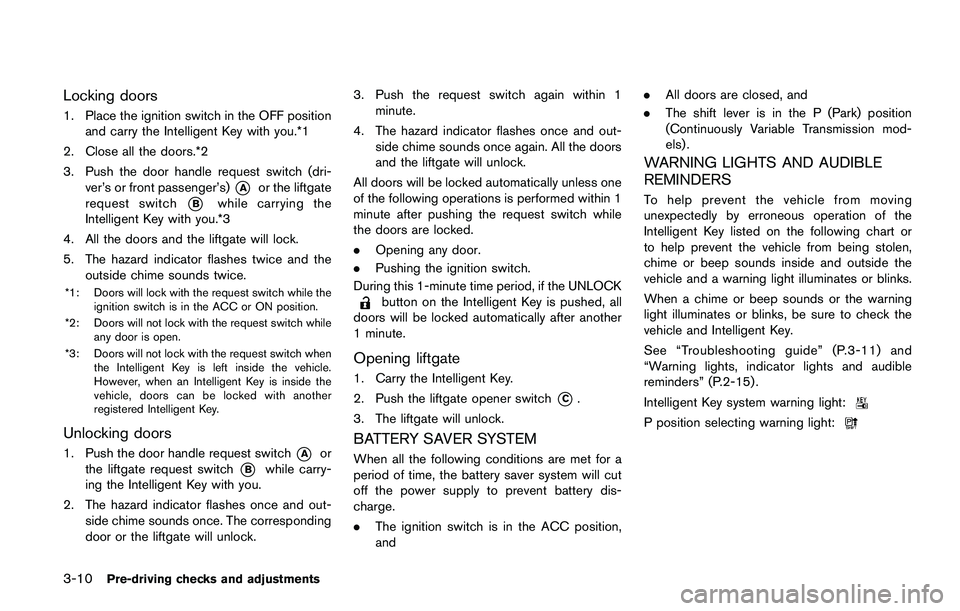 NISSAN JUKE 2021  Owners Manual SAA1232
Be sure not to put anything on top of the
photo sensor
*1located on the top of the
instrument panel. The photo sensor con-
trols the autolight; if it is covered, the
photo sensor reacts as if 