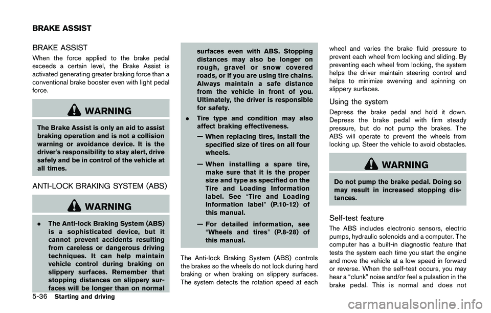 NISSAN JUKE 2021  Owners Manual illuminates when the ignition switch is in the
ACC or ON position.
Some indicators and warnings for operation are
displayed on the meter. (See “Warning lights,
indicator lights and audible reminders