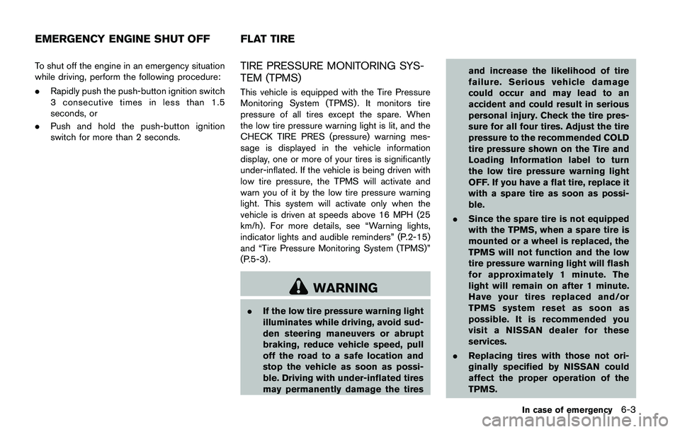 NISSAN JUKE 2021  Owners Manual back to the ON position. The vehicle
should return to its normal operating
condition. If it does not return to its normal
operating condition, have the transmission
checked and repaired, if necessary.