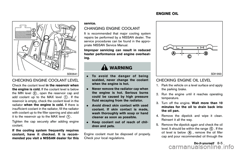 NISSAN JUKE 2021  Owners Manual .Do not inject any tire liquid or
aerosol tire sealant into the tires,
as this may cause a malfunction of
the tire pressure sensors.
CHANGING A FLAT TIRE
If you have a flat tire, follow the instructio