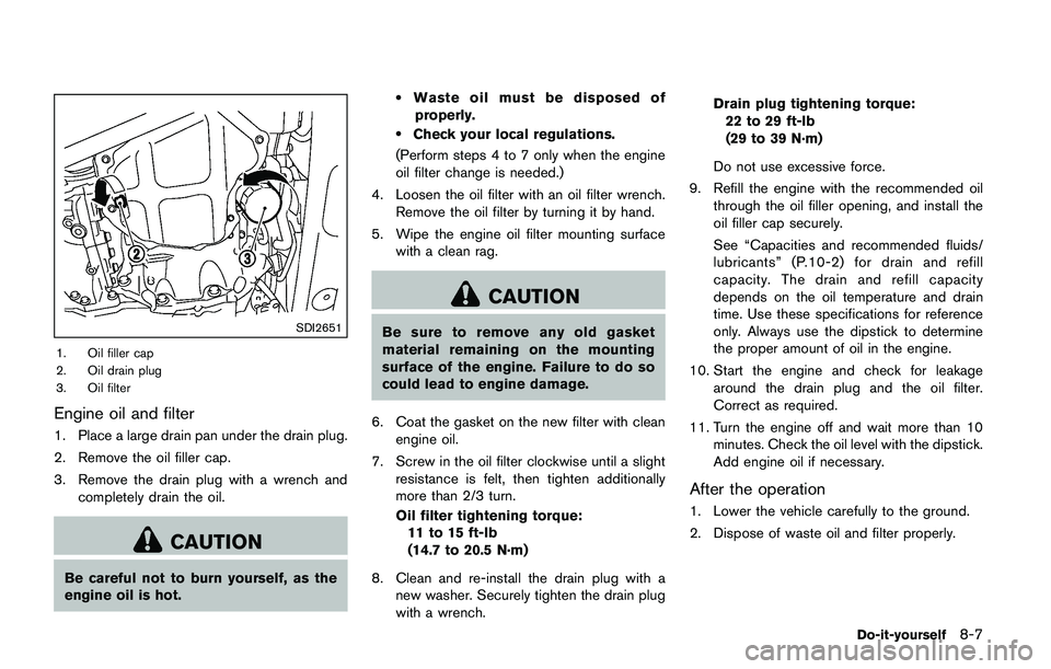 NISSAN JUKE 2021  Owners Manual .Do not allow passengers to stay in
the vehicle while it is on the jack.
Carefully read the caution label attached
to the jack body and the following instruc-
tions. 