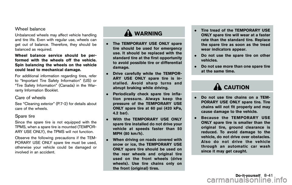 NISSAN JUKE 2021  Owners Manual SDI2693
Be careful not to clog the washer nozzle*A.
This may cause improper windshield washer
operation. If the nozzle is clogged, remove any
objects with a needle or small pin
*B.Be
careful not to da