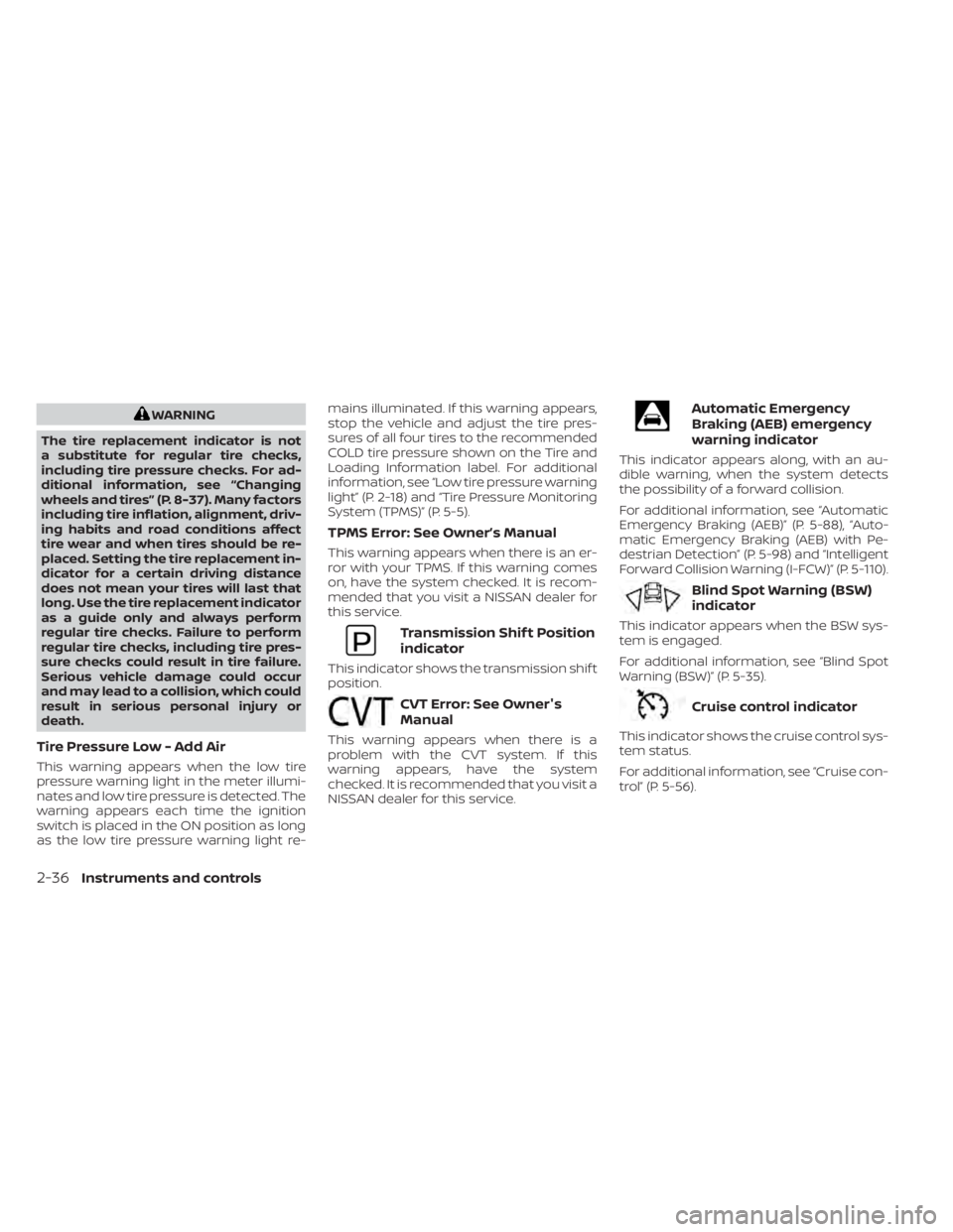 NISSAN KICKS 2023 Owners Manual WARNING
The tire replacement indicator is not
a substitute for regular tire checks,
including tire pressure checks. For ad-
ditional information, see “Changing
wheels and tires” (P. 8-37). Many fa NISSAN KICKS 2023 Owners Manual WARNING
The tire replacement indicator is not
a substitute for regular tire checks,
including tire pressure checks. For ad-
ditional information, see “Changing
wheels and tires” (P. 8-37). Many fa