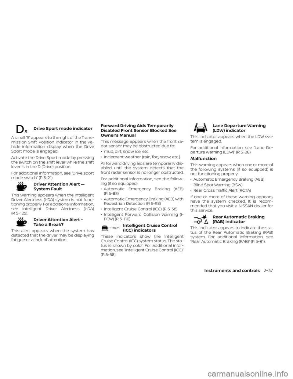 NISSAN KICKS 2023 Owners Manual Drive Sport mode indicator
A small “S” appears to the right of the Trans-
mission Shif t Position indicator in the ve-
hicle information display when the Drive
Sport mode is engaged.
Activate the NISSAN KICKS 2023 Owners Manual Drive Sport mode indicator
A small “S” appears to the right of the Trans-
mission Shif t Position indicator in the ve-
hicle information display when the Drive
Sport mode is engaged.
Activate the