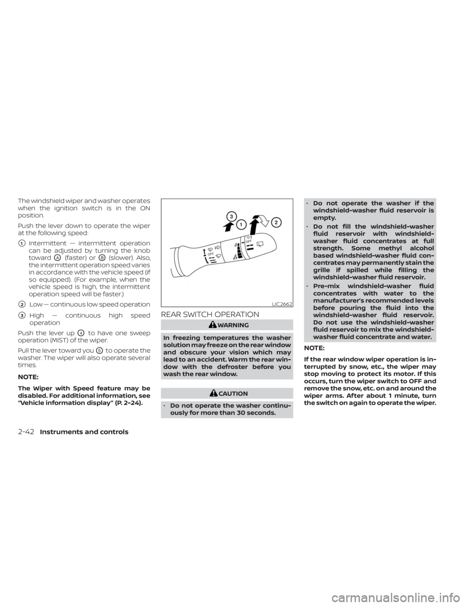 NISSAN KICKS 2023 Owners Manual The windshield wiper and washer operates
when the ignition switch is in the ON
position.
Push the lever down to operate the wiper
at the following speed:
1Intermittent — intermittent operation
can NISSAN KICKS 2023 Owners Manual The windshield wiper and washer operates
when the ignition switch is in the ON
position.
Push the lever down to operate the wiper
at the following speed:
1Intermittent — intermittent operation
can