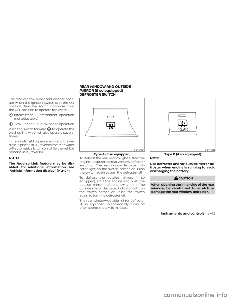 NISSAN KICKS 2023 Owners Manual The rear window wiper and washer oper-
ate when the ignition switch is in the ON
position. Turn the switch clockwise from
the OFF position to operate the wiper.
1Intermittent — intermittent operati NISSAN KICKS 2023 Owners Manual The rear window wiper and washer oper-
ate when the ignition switch is in the ON
position. Turn the switch clockwise from
the OFF position to operate the wiper.
1Intermittent — intermittent operati