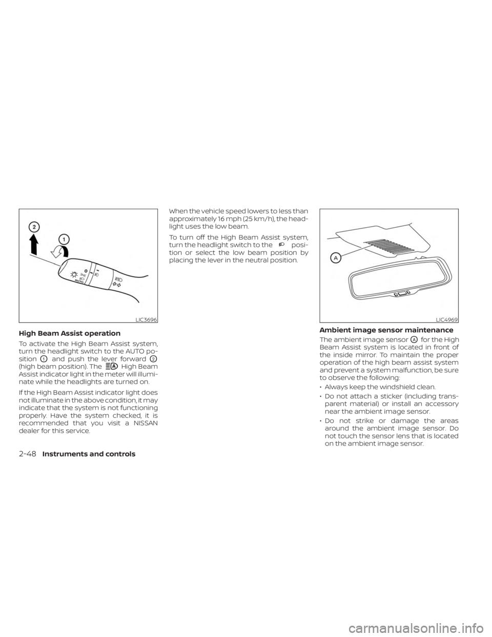 NISSAN KICKS 2023 Owners Manual High Beam Assist operation
To activate the High Beam Assist system,
turn the headlight switch to the AUTO po-
sition
O1and push the lever forwardO2
(high beam position). TheHigh Beam
Assist indicator NISSAN KICKS 2023 Owners Manual High Beam Assist operation
To activate the High Beam Assist system,
turn the headlight switch to the AUTO po-
sition
O1and push the lever forwardO2
(high beam position). TheHigh Beam
Assist indicator