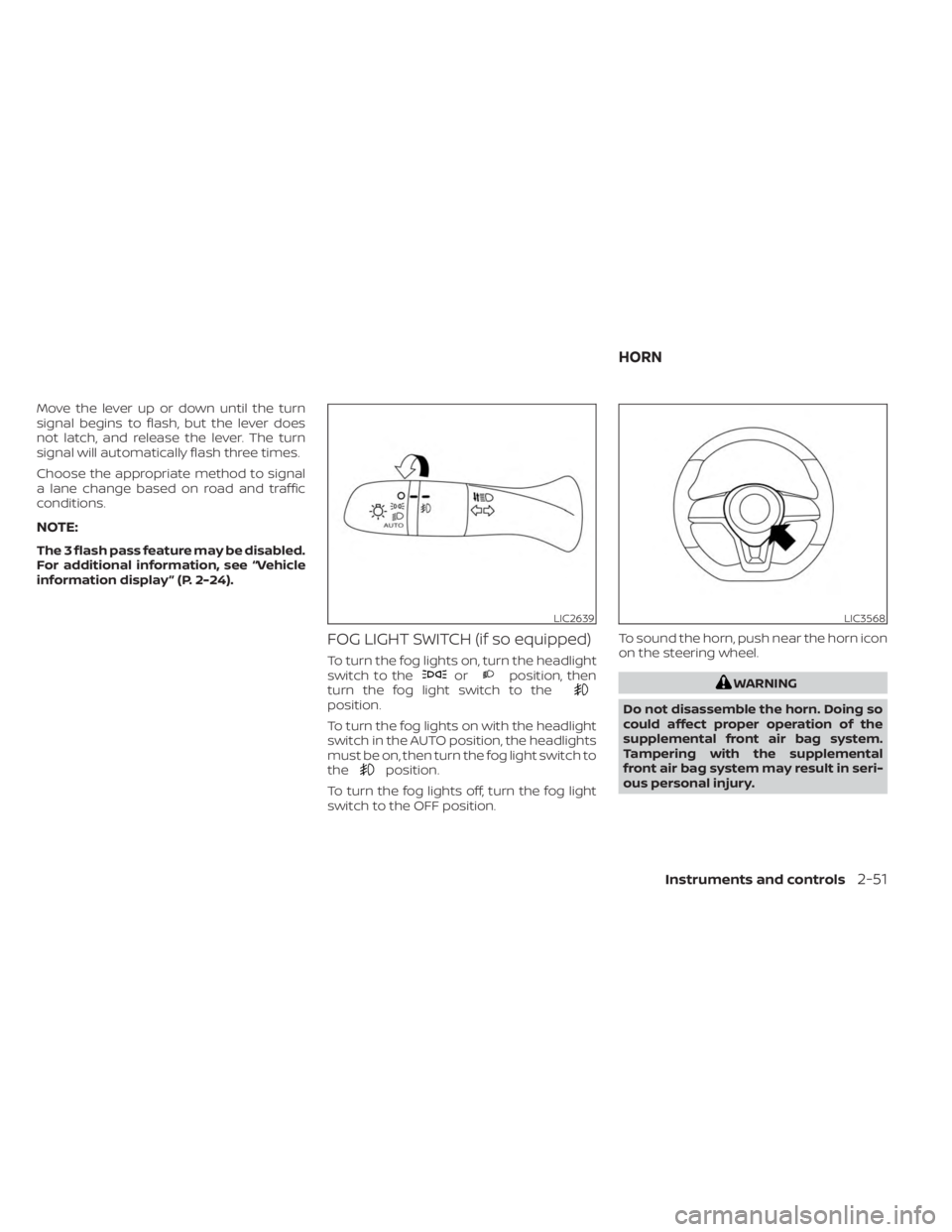 NISSAN KICKS 2023 Owners Manual Move the lever up or down until the turn
signal begins to flash, but the lever does
not latch, and release the lever. The turn
signal will automatically flash three times.
Choose the appropriate metho NISSAN KICKS 2023 Owners Manual Move the lever up or down until the turn
signal begins to flash, but the lever does
not latch, and release the lever. The turn
signal will automatically flash three times.
Choose the appropriate metho