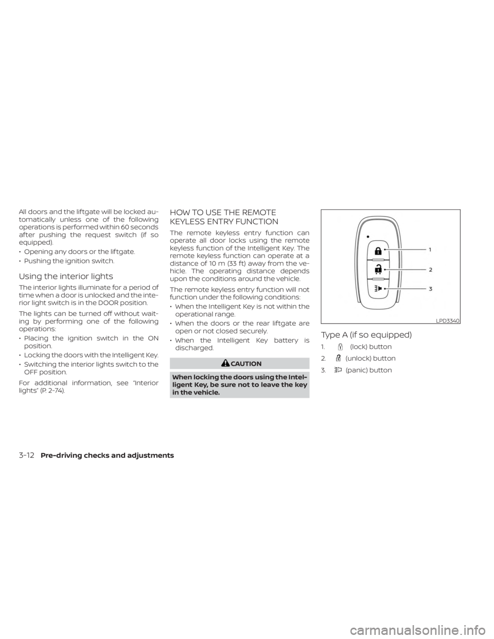 NISSAN KICKS 2023 Owners Manual All doors and the lif tgate will be locked au-
tomatically unless one of the following
operations is performed within 60 seconds
af ter pushing the request switch (if so
equipped).
• Opening any doo NISSAN KICKS 2023 Owners Manual All doors and the lif tgate will be locked au-
tomatically unless one of the following
operations is performed within 60 seconds
af ter pushing the request switch (if so
equipped).
• Opening any doo