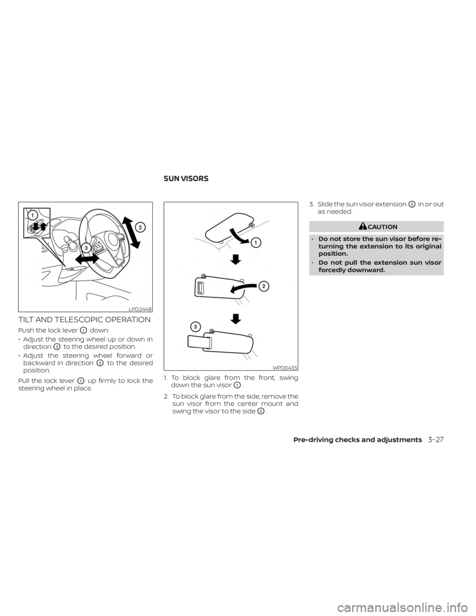 NISSAN KICKS 2023  Owners Manual TILT AND TELESCOPIC OPERATION
Push the lock leverO1down:
• Adjust the steering wheel up or down in direction
O2to the desired position.
• Adjust the steering wheel forward or backward in direction
