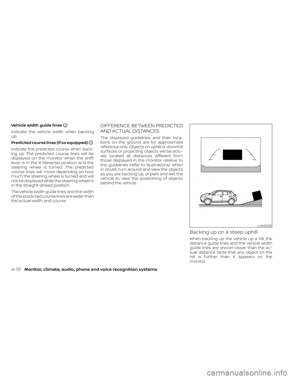 NISSAN KICKS 2023 Owners Manual Vehicle width guide linesO4
Indicate the vehicle width when backing
up.
Predicted course lines (if so equipped)
O5
Indicate the predicted course when back-
ing up. The predicted course lines will be
d NISSAN KICKS 2023 Owners Manual Vehicle width guide linesO4
Indicate the vehicle width when backing
up.
Predicted course lines (if so equipped)
O5
Indicate the predicted course when back-
ing up. The predicted course lines will be
d