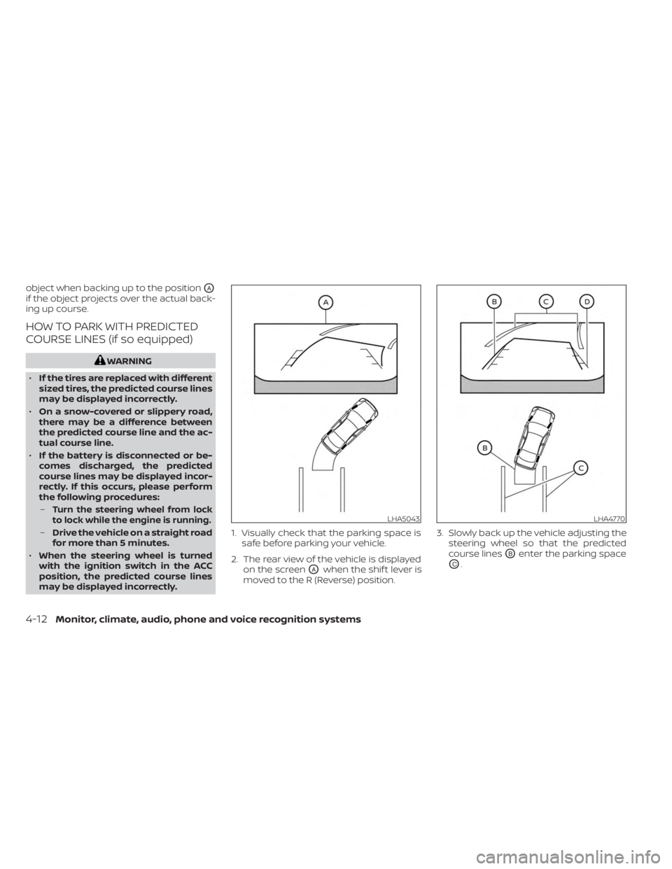 NISSAN KICKS 2023 Owners Manual object when backing up to the positionOA
if the object projects over the actual back-
ing up course.
HOW TO PARK WITH PREDICTED
COURSE LINES (if so equipped)
WARNING
• If the tires are replaced with NISSAN KICKS 2023 Owners Manual object when backing up to the positionOA
if the object projects over the actual back-
ing up course.
HOW TO PARK WITH PREDICTED
COURSE LINES (if so equipped)
WARNING
• If the tires are replaced with