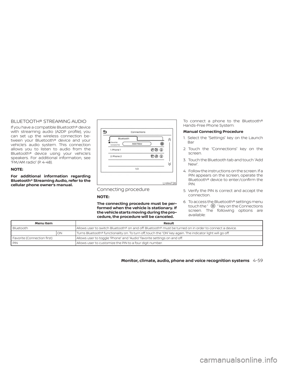 NISSAN KICKS 2023 Owners Manual BLUETOOTH® STREAMING AUDIO
If you have a compatible Bluetooth® device
with streaming audio (A2DP profile), you
can set up the wireless connection be-
tween your Bluetooth® device and your
vehicle NISSAN KICKS 2023 Owners Manual BLUETOOTH® STREAMING AUDIO
If you have a compatible Bluetooth® device
with streaming audio (A2DP profile), you
can set up the wireless connection be-
tween your Bluetooth® device and your
vehicle