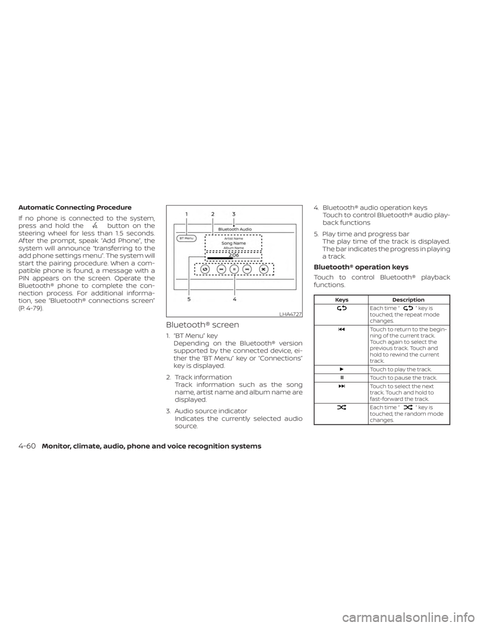 NISSAN KICKS 2023 Owners Manual Automatic Connecting Procedure
If no phone is connected to the system,
press and hold the
button on the
steering wheel for less than 1.5 seconds.
Af ter the prompt, speak “Add Phone”, the
system w NISSAN KICKS 2023 Owners Manual Automatic Connecting Procedure
If no phone is connected to the system,
press and hold the
button on the
steering wheel for less than 1.5 seconds.
Af ter the prompt, speak “Add Phone”, the
system w