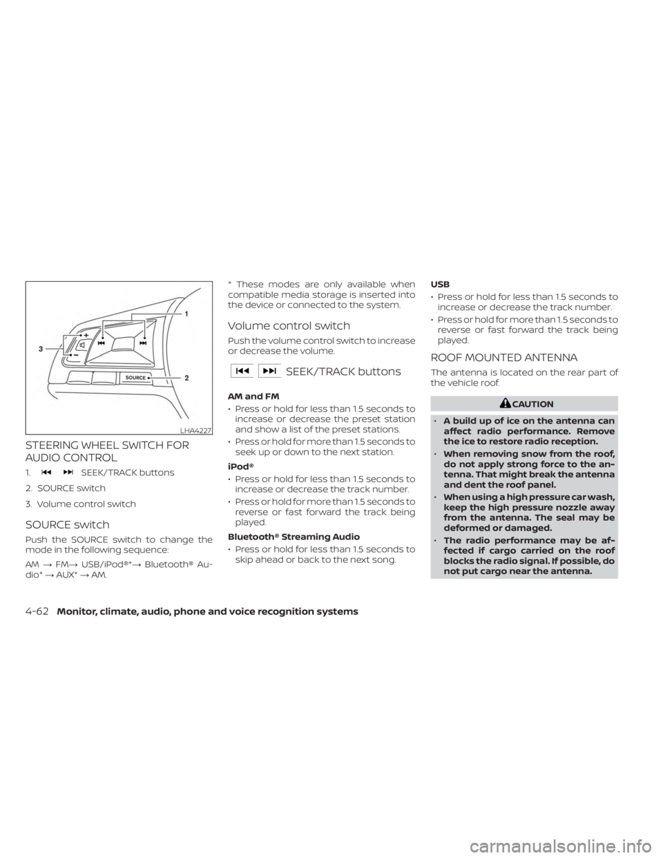 NISSAN KICKS 2023 Owners Manual STEERING WHEEL SWITCH FOR
AUDIO CONTROL
1.SEEK/TRACK buttons
2. SOURCE switch
3. Volume control switch
SOURCE switch
Push the SOURCE switch to change the
mode in the following sequence:
AM →FM→ US NISSAN KICKS 2023 Owners Manual STEERING WHEEL SWITCH FOR
AUDIO CONTROL
1.SEEK/TRACK buttons
2. SOURCE switch
3. Volume control switch
SOURCE switch
Push the SOURCE switch to change the
mode in the following sequence:
AM →FM→ US