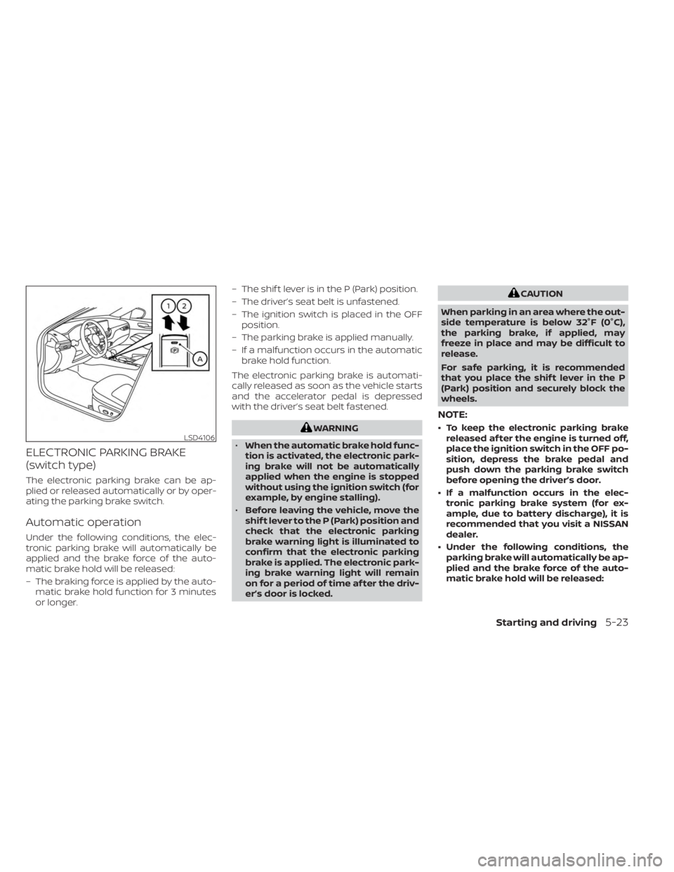 NISSAN KICKS 2023 Owners Manual ELECTRONIC PARKING BRAKE
(switch type)
The electronic parking brake can be ap-
plied or released automatically or by oper-
ating the parking brake switch.
Automatic operation
Under the following condi NISSAN KICKS 2023 Owners Manual ELECTRONIC PARKING BRAKE
(switch type)
The electronic parking brake can be ap-
plied or released automatically or by oper-
ating the parking brake switch.
Automatic operation
Under the following condi