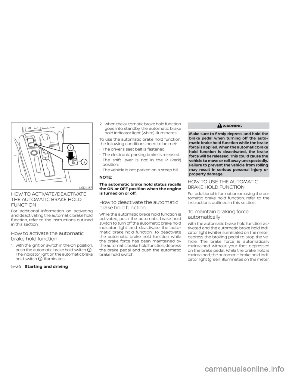 NISSAN KICKS 2023 Owners Manual HOW TO ACTIVATE/DEACTIVATE
THE AUTOMATIC BRAKE HOLD
FUNCTION
For additional information on activating
and deactivating the automatic brake hold
function, refer to the instructions outlined
in this sec NISSAN KICKS 2023 Owners Manual HOW TO ACTIVATE/DEACTIVATE
THE AUTOMATIC BRAKE HOLD
FUNCTION
For additional information on activating
and deactivating the automatic brake hold
function, refer to the instructions outlined
in this sec