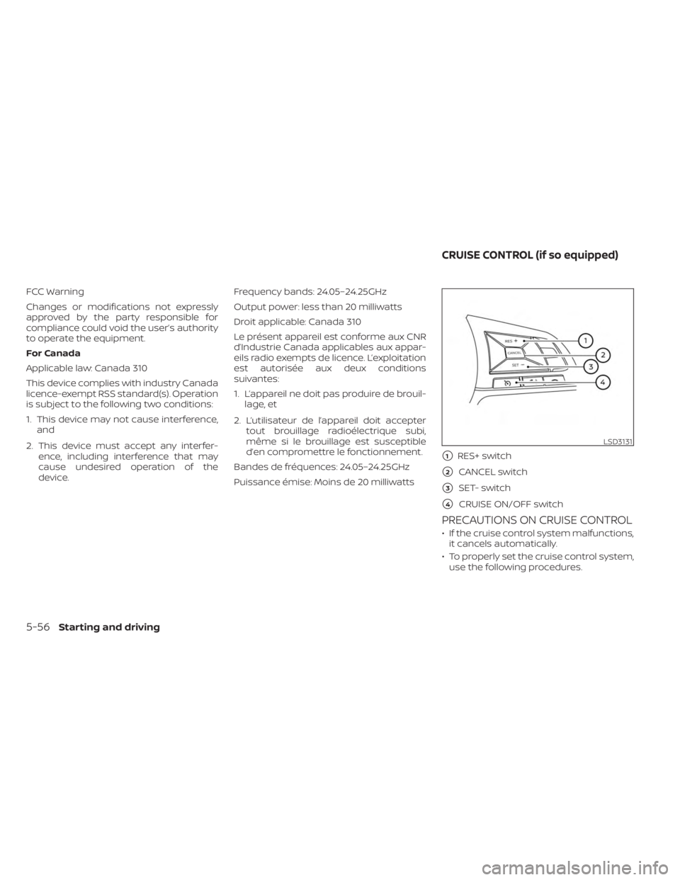 NISSAN KICKS 2023 Owners Manual FCC Warning
Changes or modifications not expressly
approved by the party responsible for
compliance could void the user’s authority
to operate the equipment.
For Canada
Applicable law: Canada 310
Th NISSAN KICKS 2023 Owners Manual FCC Warning
Changes or modifications not expressly
approved by the party responsible for
compliance could void the user’s authority
to operate the equipment.
For Canada
Applicable law: Canada 310
Th