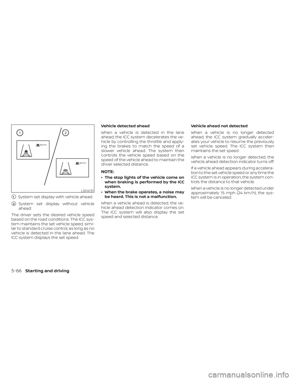 NISSAN KICKS 2023 Owners Manual 1System set display with vehicle ahead
2System set display without vehicle
ahead
The driver sets the desired vehicle speed
based on the road conditions. The ICC sys-
tem maintains the set vehicle sp NISSAN KICKS 2023 Owners Manual 1System set display with vehicle ahead
2System set display without vehicle
ahead
The driver sets the desired vehicle speed
based on the road conditions. The ICC sys-
tem maintains the set vehicle sp
