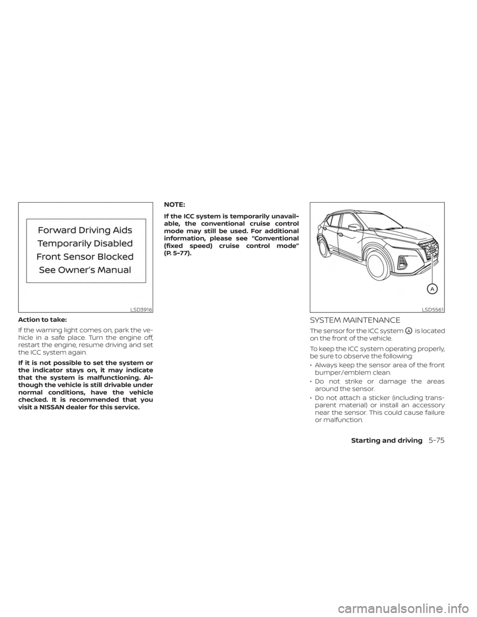 NISSAN KICKS 2023 Owners Manual Action to take:
If the warning light comes on, park the ve-
hicle in a safe place. Turn the engine off,
restart the engine, resume driving and set
the ICC system again.
If it is not possible to set th NISSAN KICKS 2023 Owners Manual Action to take:
If the warning light comes on, park the ve-
hicle in a safe place. Turn the engine off,
restart the engine, resume driving and set
the ICC system again.
If it is not possible to set th