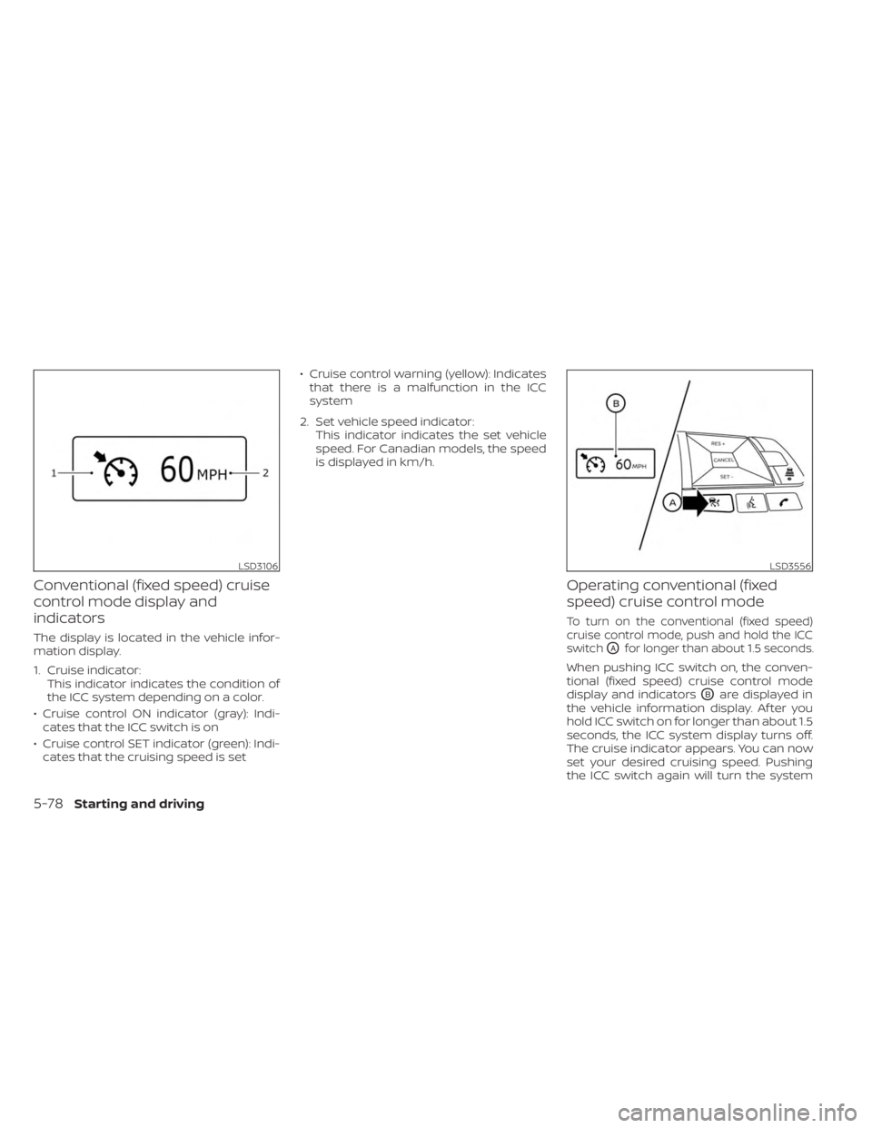 NISSAN KICKS 2023 Owners Manual Conventional (fixed speed) cruise
control mode display and
indicators
The display is located in the vehicle infor-
mation display.
1. Cruise indicator:This indicator indicates the condition of
the ICC NISSAN KICKS 2023 Owners Manual Conventional (fixed speed) cruise
control mode display and
indicators
The display is located in the vehicle infor-
mation display.
1. Cruise indicator:This indicator indicates the condition of
the ICC