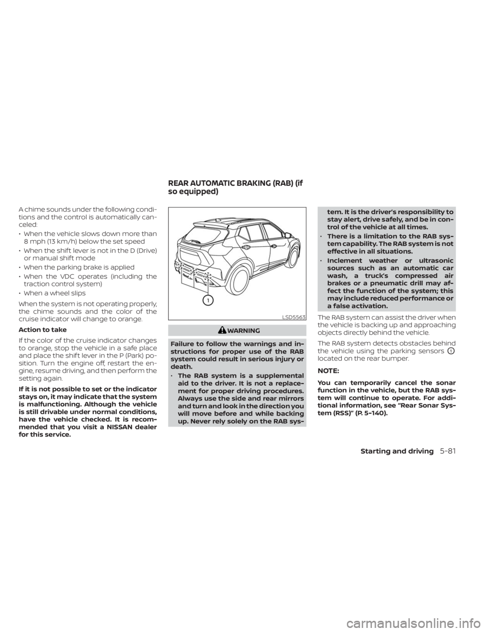 NISSAN KICKS 2023 Owners Manual A chime sounds under the following condi-
tions and the control is automatically can-
celed:
• When the vehicle slows down more than8 mph (13 km/h) below the set speed
• When the shif t lever is n NISSAN KICKS 2023 Owners Manual A chime sounds under the following condi-
tions and the control is automatically can-
celed:
• When the vehicle slows down more than8 mph (13 km/h) below the set speed
• When the shif t lever is n