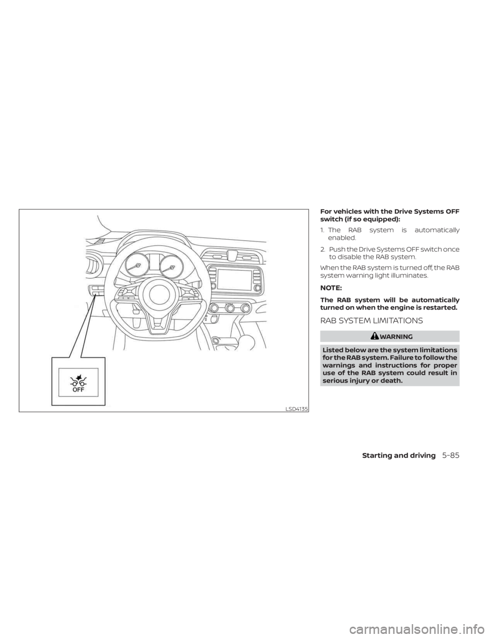 NISSAN KICKS 2023  Owners Manual For vehicles with the Drive Systems OFF
switch (if so equipped):
1. The RAB system is automaticallyenabled.
2. Push the Drive Systems OFF switch once to disable the RAB system.
When the RAB system is 