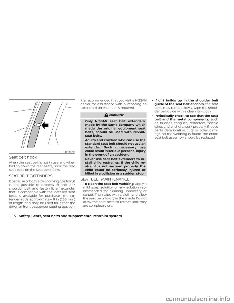 NISSAN KICKS 2023 Owners Manual Seat belt hook
When the seat belt is not in use and when
folding down the rear seats, hook the rear
seat belts on the seat belt hooks.
SEAT BELT EXTENDERS
If, because of body size or driving position, NISSAN KICKS 2023 Owners Manual Seat belt hook
When the seat belt is not in use and when
folding down the rear seats, hook the rear
seat belts on the seat belt hooks.
SEAT BELT EXTENDERS
If, because of body size or driving position,