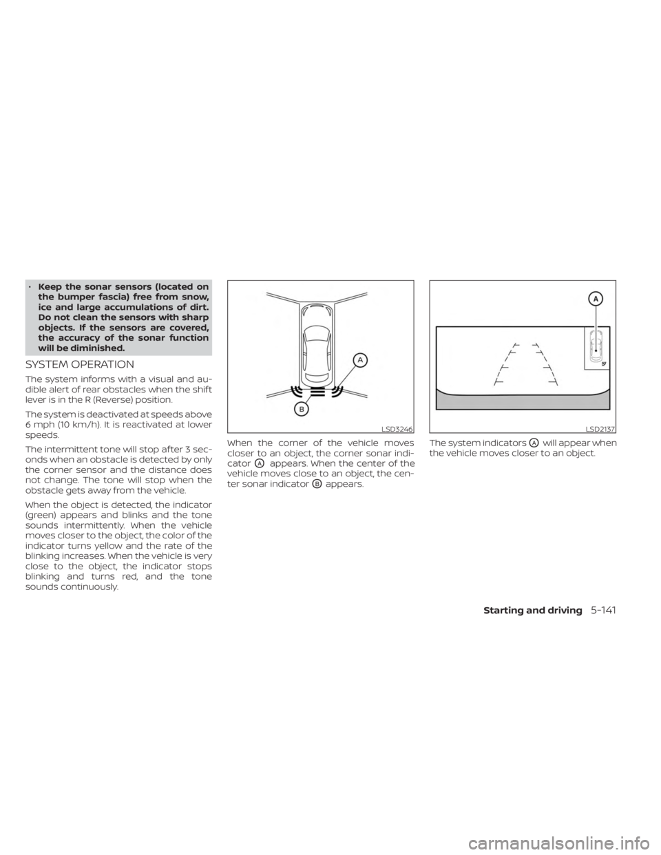 NISSAN KICKS 2023 Owners Manual •Keep the sonar sensors (located on
the bumper fascia) free from snow,
ice and large accumulations of dirt.
Do not clean the sensors with sharp
objects. If the sensors are covered,
the accuracy of t NISSAN KICKS 2023 Owners Manual •Keep the sonar sensors (located on
the bumper fascia) free from snow,
ice and large accumulations of dirt.
Do not clean the sensors with sharp
objects. If the sensors are covered,
the accuracy of t